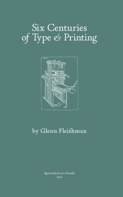 Six Centuries of Type &amp; Printing